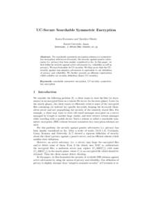 UC-Secure Searchable Symmetric Encryption Kaoru Kurosawa and Yasuhiro Ohtaki Ibaraki University, Japan {kurosawa, y.ohtaki}@mx.ibaraki.ac.jp  Abstract. For searchable symmetric encryption schemes (or symmetrickey encrypt