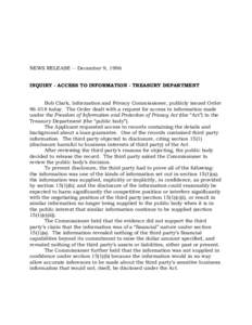 NEWS RELEASE -- December 9, 1996 INQUIRY - ACCESS TO INFORMATION - TREASURY DEPARTMENT Bob Clark, Information and Privacy Commissioner, publicly issued Order[removed]today. The Order dealt with a request for access to inf