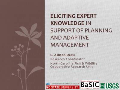 ELICITING EXPERT KNOWLEDGE IN SUPPORT OF PLANNING AND ADAPTIVE MANAGEMENT C. Ashton Drew