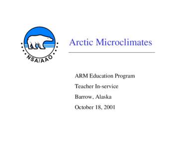 Arctic Microclimates  ARM Education Program Teacher In-service Barrow, Alaska October 18, 2001