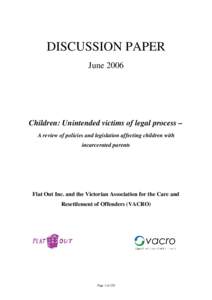 DISCUSSION PAPER June 2006 Children: Unintended victims of legal process – A review of policies and legislation affecting children with incarcerated parents