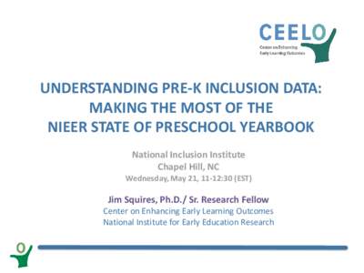 UNDERSTANDING PRE-K INCLUSION DATA: MAKING THE MOST OF THE NIEER STATE OF PRESCHOOL YEARBOOK National Inclusion Institute Chapel Hill, NC Wednesday, May 21, 11-12:30 (EST)
