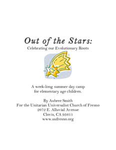 Out of the Stars: Celebrating our Evolutionary Roots A week-long summer day camp for elementary age children. By Aubree Smith