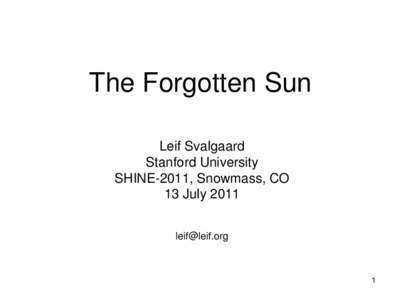 The Forgotten Sun Leif Svalgaard Stanford University SHINE-2011, Snowmass, CO 13 July[removed]removed]