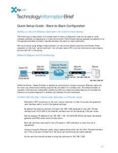 Quick Setup Guide - Back-to-Back Configuration Setting up XipLink Wireless Optimizer’s for back-to-back testing The following is a description of a simple back-to-back configuration that can be used to verify wireless 
