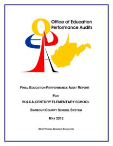 FINAL EDUCATION PERFORMANCE AUDIT REPORT FOR VOLGA-CENTURY ELEMENTARY SCHOOL BARBOUR COUNTY SCHOOL SYSTEM MAY 2012 WEST VIRGINIA BOARD OF EDUCATION