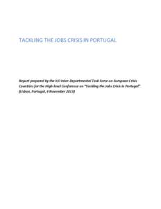 TACKLING THE JOBS CRISIS IN PORTUGAL  Report prepared by the ILO Inter-Departmental Task Force on European Crisis Countries for the High-level Conference on “Tackling the Jobs Crisis in Portugal” (Lisbon, Portugal, 4