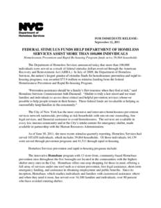 FOR IMMEDIATE RELEASE: September 12, 2011 FEDERAL STIMULUS FUNDS HELP DEPARTMENT OF HOMELESS SERVICES ASSIST MORE THAN 100,000 INDIVIDUALS Homelessness Prevention and Rapid Re-housing Program funds serve 39,864 household