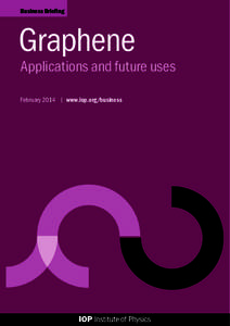 Business Briefing  Graphene Applications and future uses February 2014 | www.iop.org/business