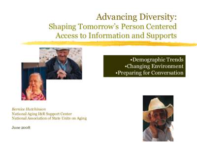 Advancing Diversity: Shaping Tomorrow’s Person Centered Access to Information and Supports •Demographic Trends •Changing Environment •Preparing for Conversation