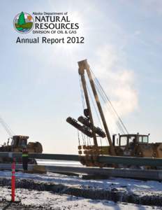 Annual Report[removed] Cover Photo by Aaron Weaver, Division of Oil and Gas This publication was produced by the Department of Natural Resources,