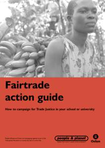 Fairtrade action guide How to campaign for Trade Justice in your school or university People & Planet and Oxfam are campaigning together as part of the Trade Justice Movement to rewrite the rules of world trade.