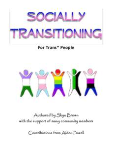 For Trans* People  Authored by Skye Brown with the support of many community members Contributions from Aiden Powell