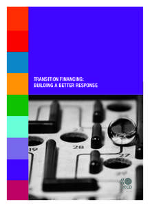 TRANSITION FINANCING: BUILDING A BETTER RESPONSE Members of the OECD Development Assistance Committee have committed to delivering rapid, flexible financing to improve engagement in fragile and conflict-affected states 