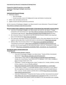 International Law Research: Introduction & Starting Points Prepared for Global Perspectives on Law A508 University of Washington Gallagher Law Library April 2012 Getting Started: Research Strategy • Preliminary Analysi