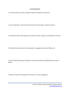 Essential Questions 1. How did the decision in Plessy v Ferguson support the separation of the races? 2. How was life better or worse for African-Americans after the Plessy v Ferguson decision?  3. Describe the impact of