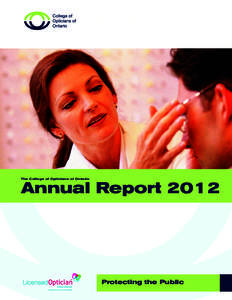 The College of Opticians of Ontario  Annual Report 2012 Protecting the Public