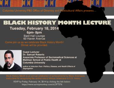 Columbia University P&S Office of Diversity and Multicultural Affairs presents…  BLACK HISTORY MONTH LECTURE Tuesday, February 18, 2014 6pm- 8pm Bard Hall Lounge