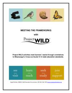 MEETING THE FRAMEWORKS with Project WILD activities meet learners’ needs through correlations to Mississippi’s Cross-curricular K-12 state education standards.