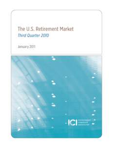 The U.S. Retirement Market Third Quarter 2010 January 2011 The Investment Company Institute is the national association of U.S. investment companies, including mutual funds, closed-end funds, exchangetraded funds (ETFs)