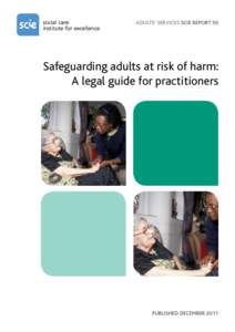 ADULTS’ SERVICES SCIE REPORT 50  Safeguarding adults at risk of harm: A legal guide for practitioners  PUBLISHED DECEMBER 2011