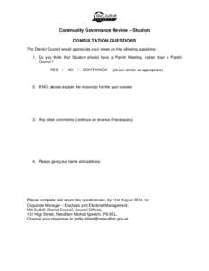 A Community Governance Review – Stuston CONSULTATION QUESTIONS The District Council would appreciate your views on the following questions: 1. Do you think that Stuston should have a Parish Meeting, rather than a Paris