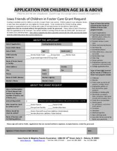 APPLICATION FOR CHILDREN AGE 16 & ABOVE (*Must be 16 at the time of application. If youth is age 15 or younger please complete other application) Iowa Friends of Children in Foster Care Grant Request  Funding is availabl