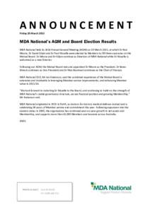 ANNOUNCEMENT Friday 20 March 2015 MDA National’s AGM and Board Election Results MDA National held its 2014 Annual General Meeting (AGM) on 19 March 2015, at which Dr Rod Moore, Dr David Gilpin and Dr Paul Nisselle were