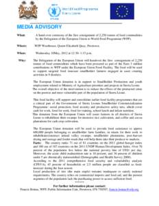 ___________________________________________________________  MEDIA ADVISORY What:  A hand-over ceremony of the first consignment of 2,250 tonnes of food commodities