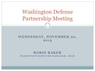 Washington Defense Partnership Meeting W EDN ESDA Y, NOVEMB ER 2 0, [removed]R OB I N B A K ER