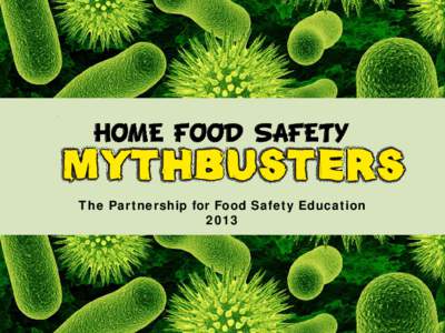 The Partnership for Food Safety Education 2013 Myth 1: “Only kids eat raw cookie dough and cake