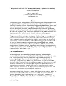 Progressive	
  Education	
  and	
  The	
  Maker	
  Movement	
  –	
  Symbiosis	
  or	
  Mutually	
   Assured	
  Destruction?	
   	
   Gary	
  S.	
  Stager,	
  Ph.D.	
   Constructing	
  Modern	
  Knowl