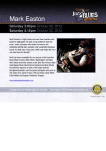 Mark Easton Saturday 2.00pm October 20, 2012 Saturday 8.15pm October 20, 2012 Mark Easton is a high octane one man blues machine who excels in slide guitar. He uses a loop system to layer his music, which combined with w