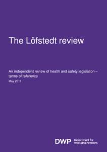 The Löfstedt review  An independent review of health and safety legislation – terms of reference May 2011