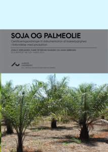 SOJA OG PALMEOLIE  Certificeringsordninger til dokumentation af bæredygtighed i forbindelse med produktion JOHN E. HERMANSEN, MARIE TRYDEMAN KNUDSEN OG JANNI SØRENSEN DCA RAPPORT NR. 020 · MARTS 2013