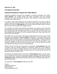 September 27, 2005 FOR IMMEDIATE RELEASE Hopewell Publications Acquires Eric Hoffer Memoir Hopewell Publications announces the acquisition of American philosopher Eric Hoffer’s Truth Imagined. The updated version will 