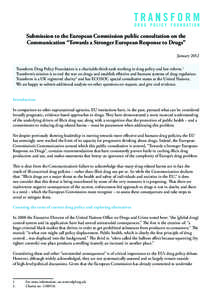 Submission to the European Commission public consultation on the Communication “Towards a Stronger European Response to Drugs” January 2012 Transform Drug Policy Foundation is a charitable think tank working in drug 