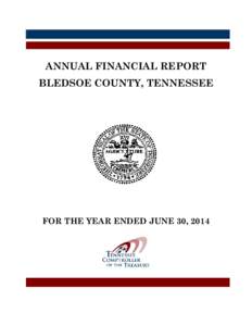 ANNUAL FINANCIAL REPORT BLEDSOE COUNTY, TENNESSEE FOR THE YEAR ENDED JUNE 30, 2014  ANNUAL FINANCIAL REPORT