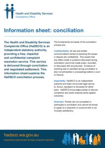 Information sheet: conciliation The Health and Disability Services Complaints Office (HaDSCO) is an independent statutory authority providing a free, impartial and confidential complaint