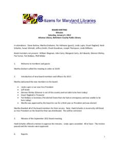 BOARD MEETING Minutes Saturday, January 5, 2013 Arbutus Library, Baltimore County Public Library In attendance: Diane Barlow, Martha Grahame, Pat Hofmann (guest), Linda Lupro, Stuart Ragland, Hank Scharles, Susan Schmidt