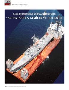 ÖZEL GEM‹LER // SPECIAL VESSELS  SEMI-SUBMERSIBLE SHIPS AND DOCKWISE YARI BATAB‹LEN GEM‹LER VE DOCKWISE