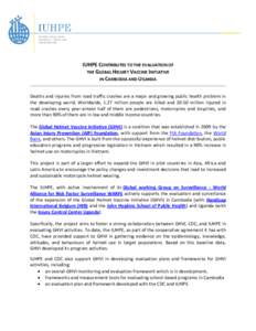 IUHPE CONTRIBUTES TO THE EVALUATION OF THE GLOBAL HELMET VACCINE INITIATIVE IN CAMBODIA AND UGANDA Deaths and injuries from road traffic crashes are a major and growing public health problem in the developing world. Worl