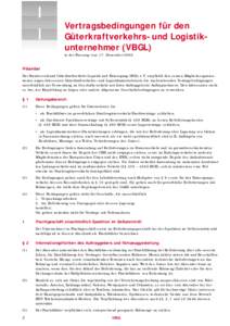 Vertragsbedingungen für den Güterkraftverkehrs- und Logistikunternehmer (VBGL) in der Fassung vom 17. Dezember 2002 Präambel Der Bundesverband Güterkraftverkehr Logistik und Entsorgung (BGL) e.V. empfiehlt den seinen