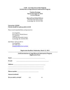 LLNE – Law Librarians of New England Introduction to Legal Research Information Program Tuesday Evenings March 18 to April 15, 2014 5:45 to 8:00 pm Harvard Law School Library