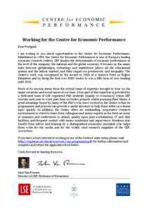 Working for the Centre for Economic Performance Dear Postgrad, I am writing to you about opportunities in the Centre for Economic Performance. Established in 1990, the Centre for Economic Performance is one of Europe’s