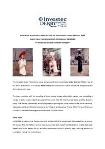 JODIE KIDD REVEALED AS OFFICIAL FACE OF THE INVESTEC DERBY FESTIVAL 2014 PHILIP TREACY ANNOUNCED AS OFFICIAL HAT DESIGNER ** UNVEILING OF 2014 FASHION IMAGES** The Investec Derby Festival has today announced British Supe