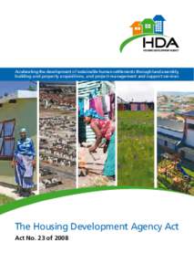 Accelerating the development of sustainable human settlements through land assembly, building and property acquisitions, and project management and support services The Housing Development Agency Act Act No. 23 of 2008