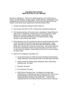 BUILDING CODE COUNCIL MINUTES OF May 10, 2011 MEETING Members in Attendance: Timothy Hiu, Ralph Nagamine, Jai Ho Cheng, Bruce Coppa, Socrates Bratakos, Douglas Haigh, Jennifer Shishido. Staff present: Kerry Yoneshige and