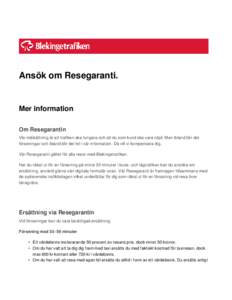 Ansök om Resegaranti.  Mer information Om Resegarantin Vår målsättning är att trafiken ska fungera och att du som kund ska vara nöjd. Men ibland blir det förseningar och ibland blir det fel i vår information. Då