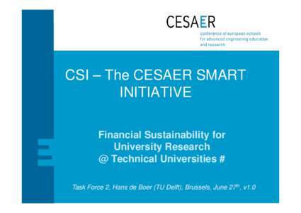 CSI – The CESAER SMART INITIATIVE Financial Sustainability for University Research @ Technical Universities # Task Force 2, Hans de Boer (TU Delft), Brussels, June 27th, v1.0